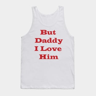 But Daddy I Love Him Tank Top